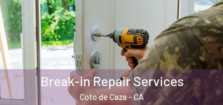 Break-in Repair Services Coto de Caza - CA