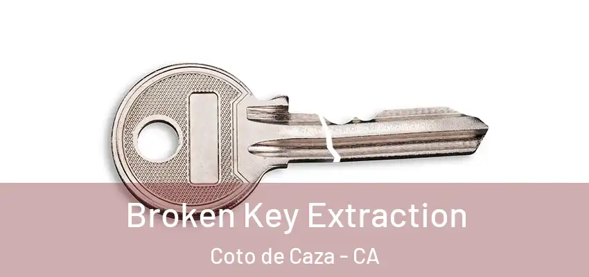  Broken Key Extraction Coto de Caza - CA