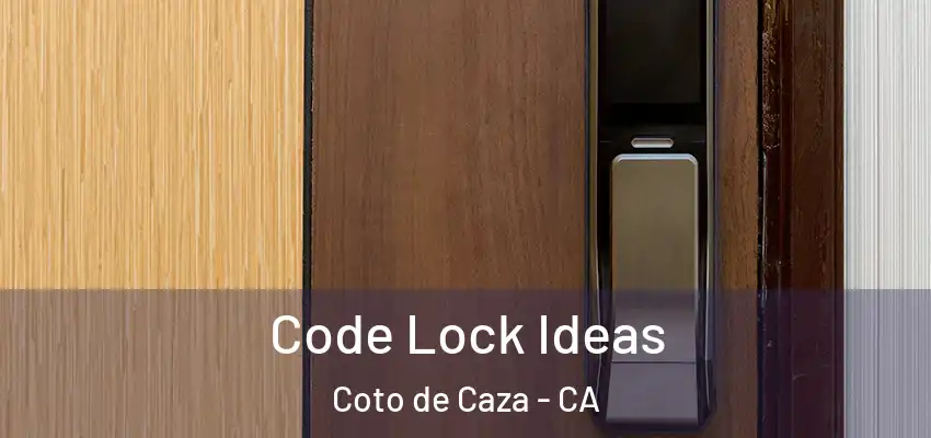 Code Lock Ideas Coto de Caza - CA