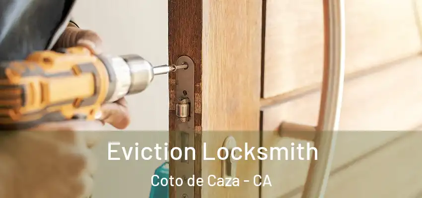 Eviction Locksmith Coto de Caza - CA
