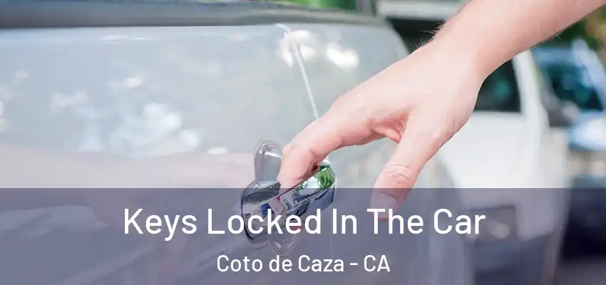 Keys Locked In The Car Coto de Caza - CA