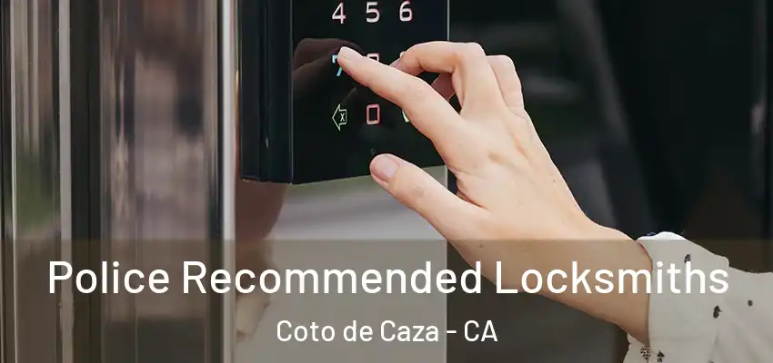  Police Recommended Locksmiths Coto de Caza - CA